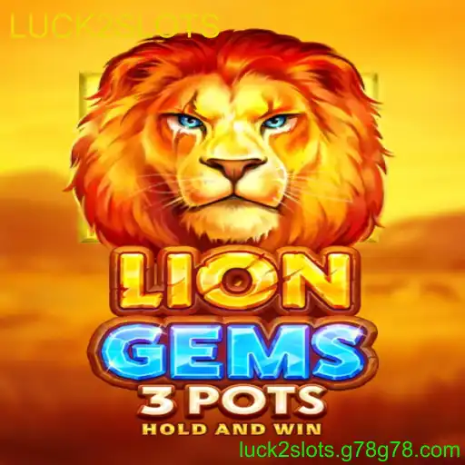 Descubra LionGems3pots: O Novo Fenômeno do Jogo com LUCK2SLOTS